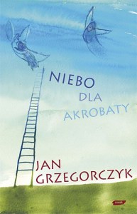 Niebo dla akrobaty; Jan Grzegorczyk