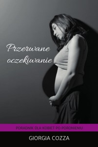 Przerwane oczekiwanie Poradnik dla kobiet po poronieniu; Giorgia Cozza